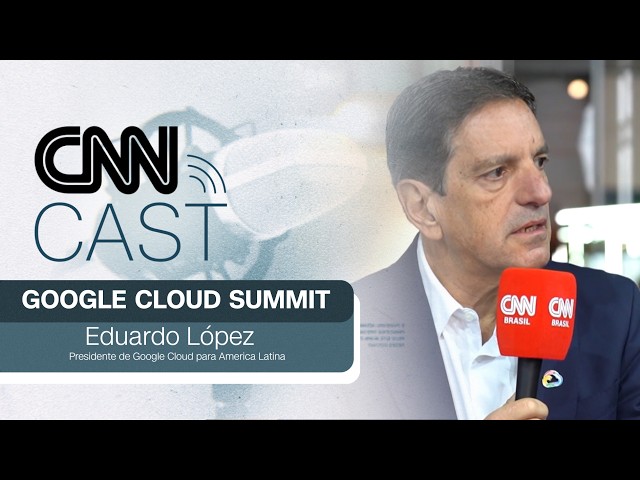 CNN Cast: Entrevista com Eduardo López, Presidente de Google Cloud para America Latina