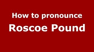 How to pronounce Roscoe Pound