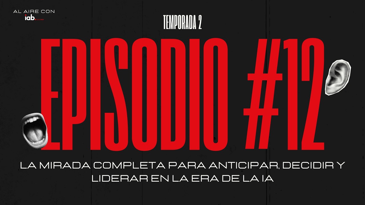 EP12. La mirada completa para anticipar, decidir y liderar en la era de la IA 