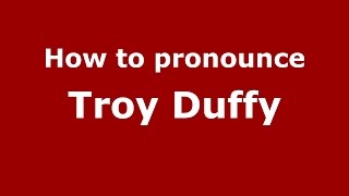 How to pronounce Troy Duffy