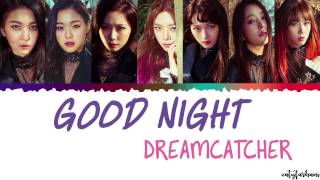 Dreamcatcher (드림캐쳐) – Good Night Lyrics [Color Coded_Han_Rom_Eng]