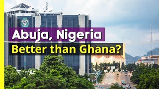 FORGET Ghana: Abuja, Nigeria is on Another Level