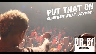 Put That On Somethin' (Feat. JAYMAC) (Official Music Video)