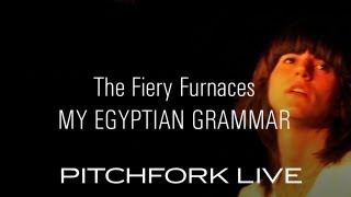 Fiery Furnaces - My Egyptian Grammar - Pitchfork Live