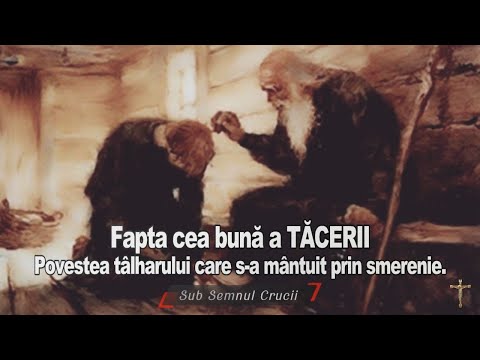 Fapta cea bună a TĂCERII - Povestea tâlharului care s-a mântuit prin smerenie.