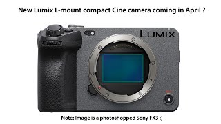 Hot: Panasonic will announce a new Lumix L-mount cine compact camera in April ?