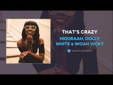 Hidoraah, Dolly White & Woah Vicky - That's Crazy (AUDIO)