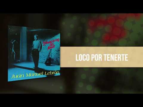 Juan Manuel Lebrón - Loco Por Tenerte | Audio