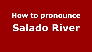 How to pronounce Salado River
