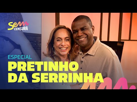 SEM CENSURA ESPECIAL COM PRETINHO DA SERRINHA