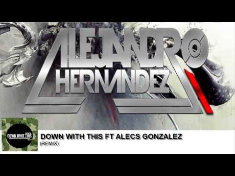 Down With This ( Alejandro Hdz & Alecs Gonzalez Remix )