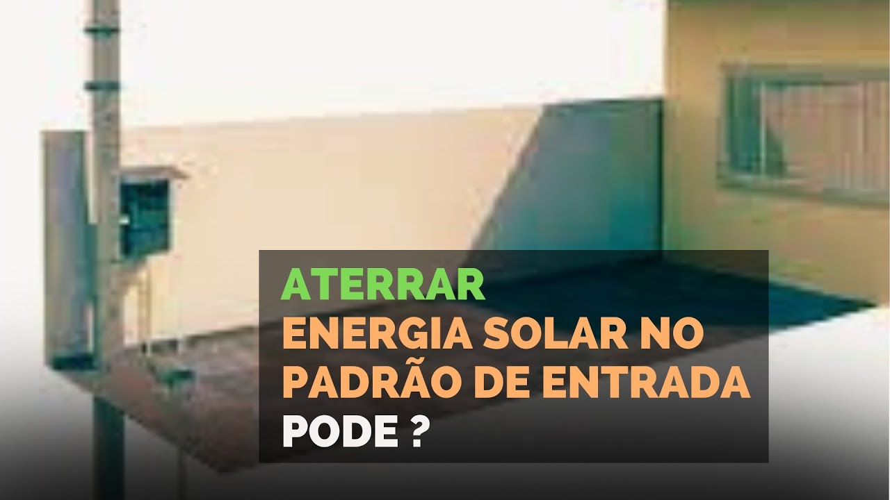 Pode Aterrar Energia Solar no Padrão de Entrada de Energia? #ep119