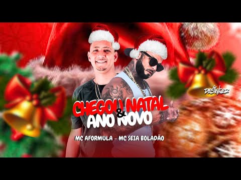 CHEGOU NATAL & ANO NOVO - MC SEIA BOLADÃO, MC AFORMULA - BREGA FUNK