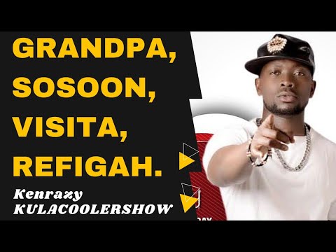 KULACOOLERSHOW: Truth about GRANDPA,REFIGAH,SOSOON,VISITA - Kenrazy