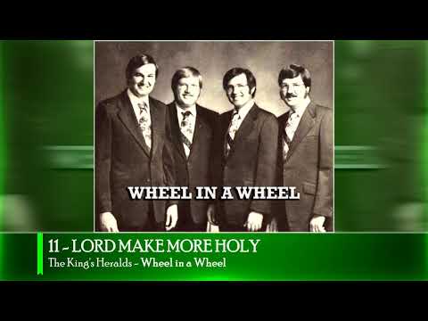 LORD MAKE MORE HOLY - The King's Heralds (Wheel in a Wheel)