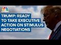 President Donald Trump ready to take executive action as stimulus negotiations end for day President Donald Trump ready to take executive action as stimulus negotiations end for day