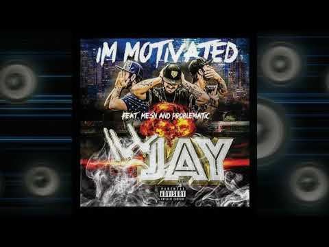 ILL JAY - Motivated Ft Mesn & Problematic