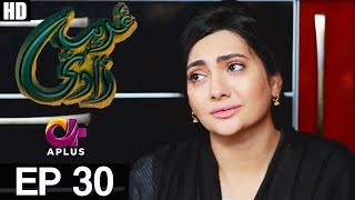 Ghareebzaadi - Episode 30  A Plus ᴴᴰ Drama  Su