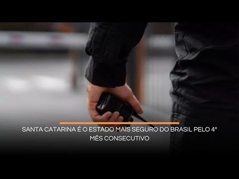 Santa Catarina é o estado mais seguro do Brasil pelo 4º mês consecutivo