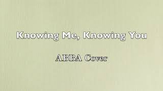 Knowing Me, Knowing You - ABBA Cover
