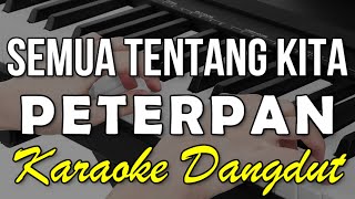 Download lagu SEMUA TENTANG KITA - PETERPAN - KARAOKE VERSI KOPLO mp3