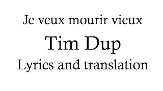 Tim Dup - Je veux mourir vieux (Lyrics and English translation)