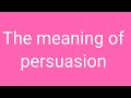 Persuasion || The meaning of persuasion || uses of persuasion
