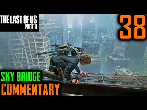 The Last Of Us 2 Walkthrough - Part 38 - Abby’s Fear Of Heights Tested: The Sky Bridge