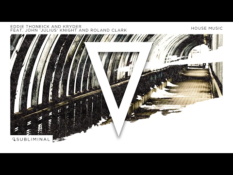 Eddie Thoneick and Kryder feat. John Julius Knight and Roland Clark - House Music (Main Mix)