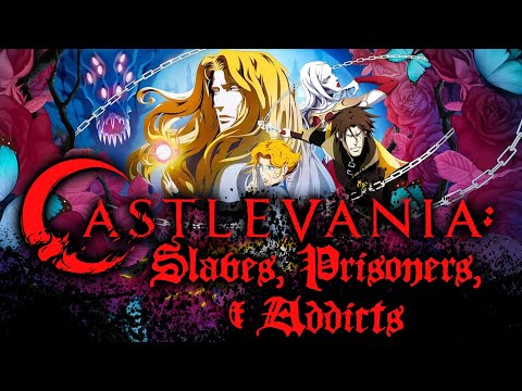 Castlevania: Slaves, Prisoners, & Addicts