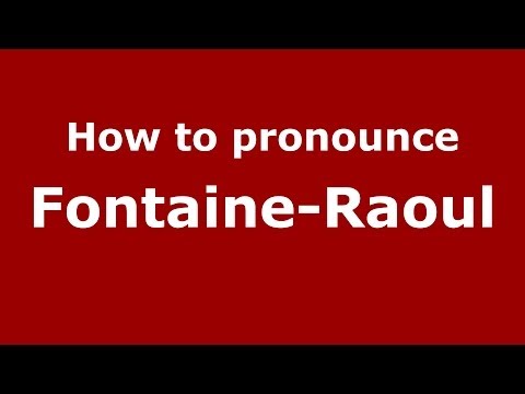 How to pronounce Fontaine-Raoul (French/France) - PronounceNames.com