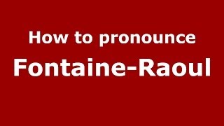 How to pronounce Fontaine-Raoul