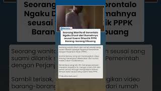 Kisah Pilu Seorang Istri Diusir dari Rumah seusai Suami Dilantik PPPK, Barang-barang Dibuang