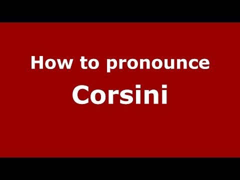 How to pronounce Corsini