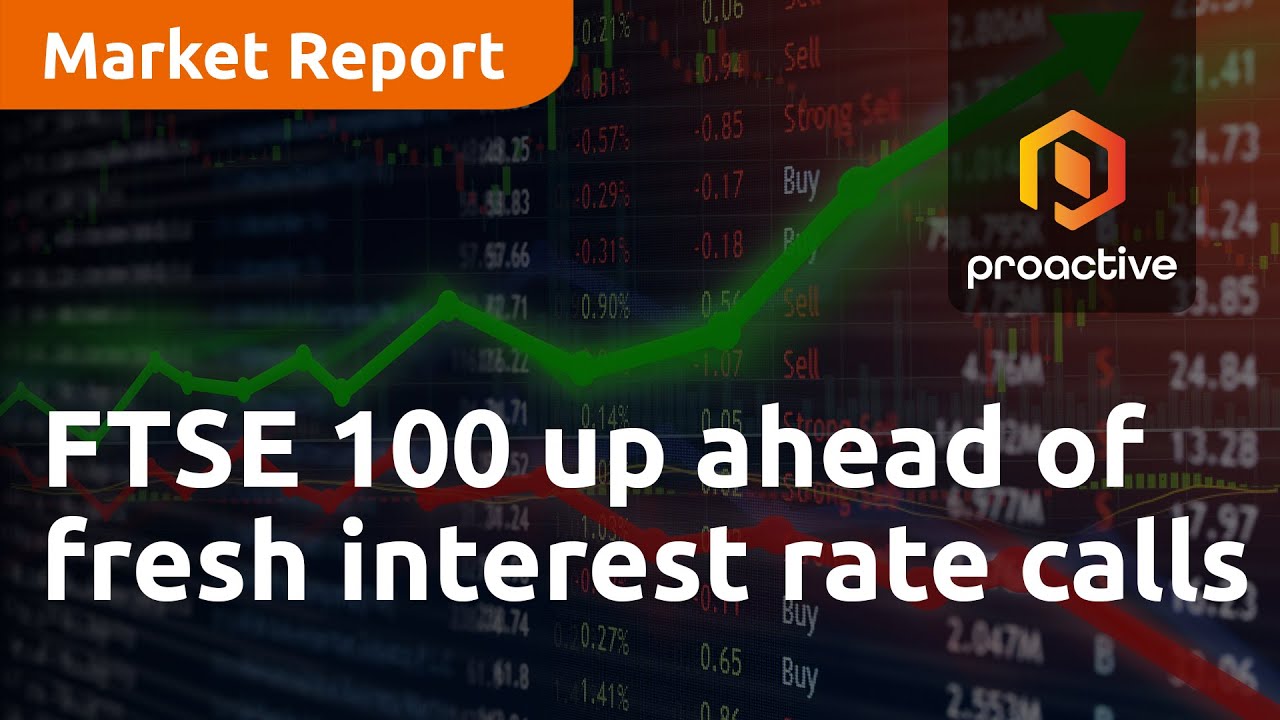 FTSE 100 up ahead of fresh interest rate calls - Market Report