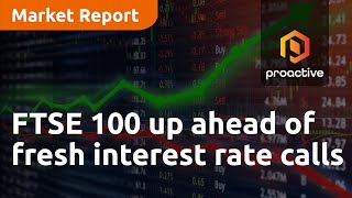 ftse-100-up-ahead-of-fresh-interest-rate-calls-market-report