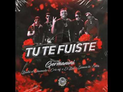tu te fuiste /germanini /balbi el chamako/cris mj/el bai/Simón la letra