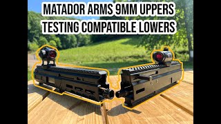 Matador Arms 9mm Uppers, Testing Compatible Lowers.