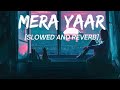 Mera Yaar [Slowed and Reverb] | Gurnam Bhullar | Lekh | Lofi Music