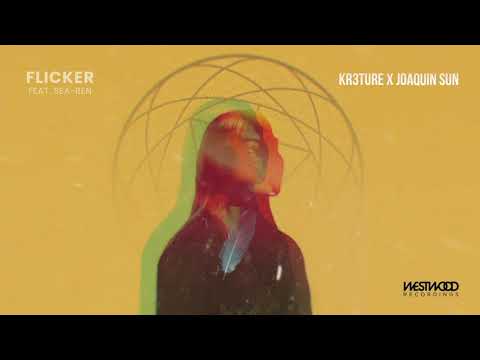 KR3TURE x Joaquin Sun - Flicker feat. Sea-Ren