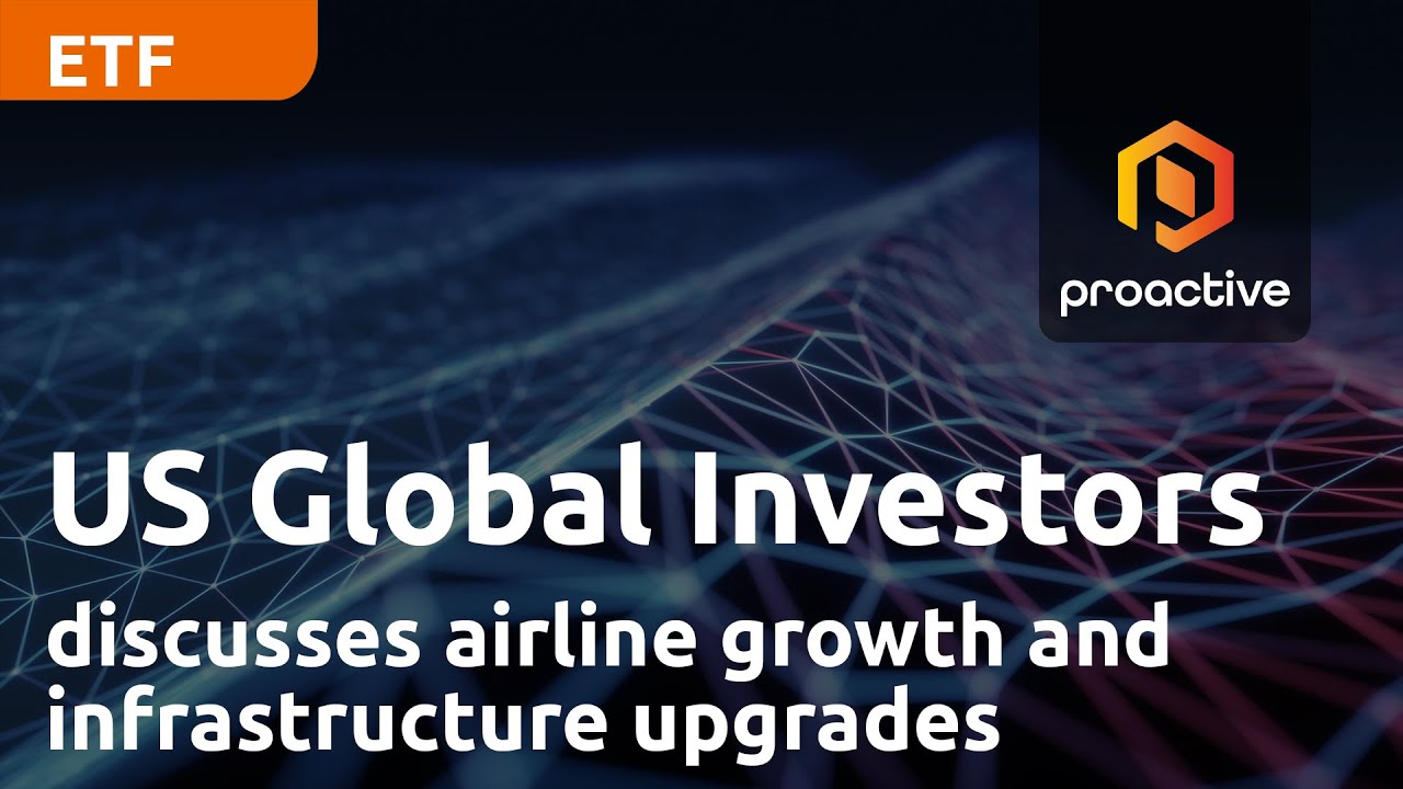US Global Investors discusses airline growth, infrastructure upgrades, and the JETS ETF