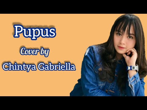 Pupus - Cover by Chintya Gabriella ( Lirik )