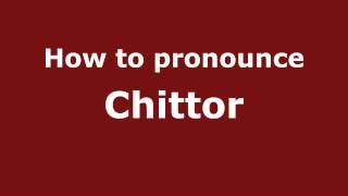 How to pronounce Chittor