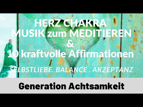HERZCHAKRA Meditation: Musik und 10 kraftvolle Affirmationen für Selbstliebe und ein offenes Herz