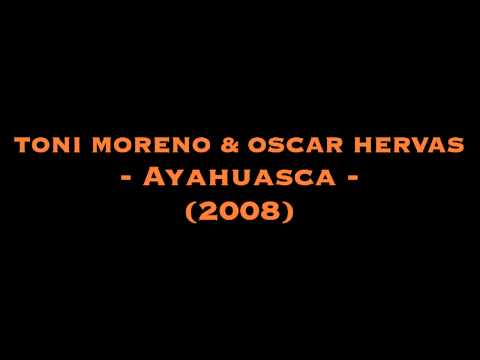 TONI MORENO & OSCAR HERVAS - Ayahuasca (2008)