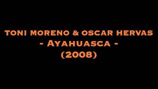 TONI MORENO & OSCAR HERVAS - Ayahuasca (2008)