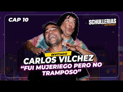EP10 - CARLOS VILCHEZ "Fui MUJERIEGO pero NO TRAMPOSO" 🤫 @mitiovilchezoficial  - SCHULLERIAS