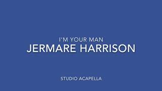 Jermare Harrison - I&#39;m Your Man (Studio #Acapella)