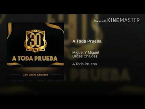 Miguel Y Miguel Feat - Ulices Chaidez - A Toda Prueba (Letra 2018)