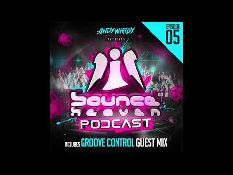 Bounce Heaven - Podcast 05 Andy Whitby & Groove Control 2018 WWW.UKBOUNCEHOUSE.COM